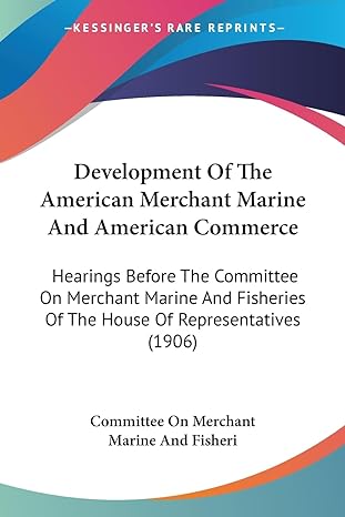 development of the american merchant marine and american commerce hearings before the committee on merchant