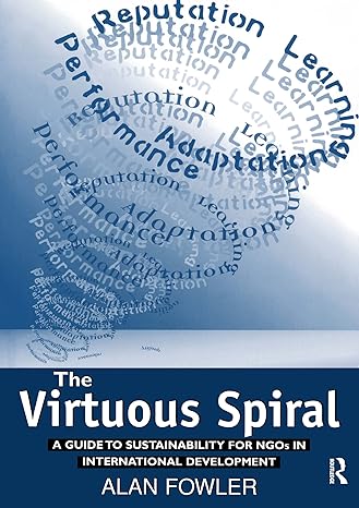 the virtuous spiral a guide to sustainability for ngos in international development 1st edition alan fowler