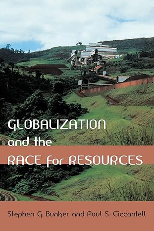 globalization and the race for resources 1st edition stephen g g bunker 0801882435, 978-0801882432