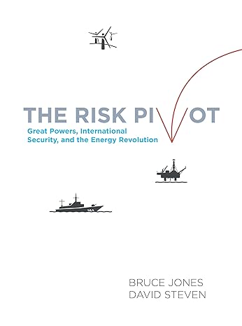 the risk pivot great powers international security and the energy revolution 1st edition bruce d jones ,david