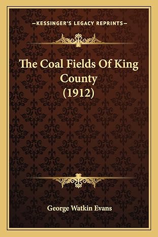 the coal fields of king county 1st edition george watkin evans 1165787695, 978-1165787692