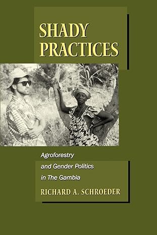 shady practices agroforestry and gender politics in the gambia 1st edition richard a a schroeder 0520222334,