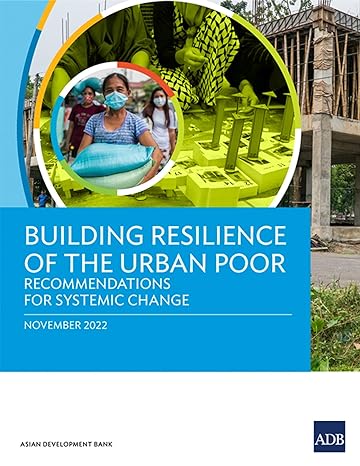 building resilience of the urban poor recommendations for systemic change 1st edition asian development bank