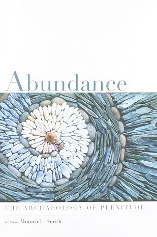 abundance the archaeology of plenitude 1st edition monica l smith 1646421256, 978-1646421251