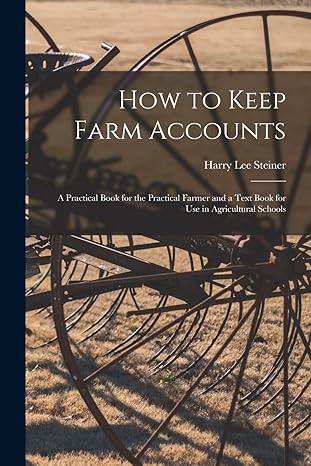 how to keep farm accounts a practical book for the practical farmer and a text book for use in agricultural