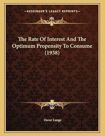 the rate of interest and the optimum propensity to consume 1st edition oscar lange 1169829023, 978-1169829022