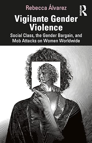 vigilante gender violence 1st edition rebecca alvarez 0367249081, 978-0367249083