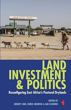land investment and politics reconfiguring eastern africas pastoral drylands 1st edition jeremy lind ,doris