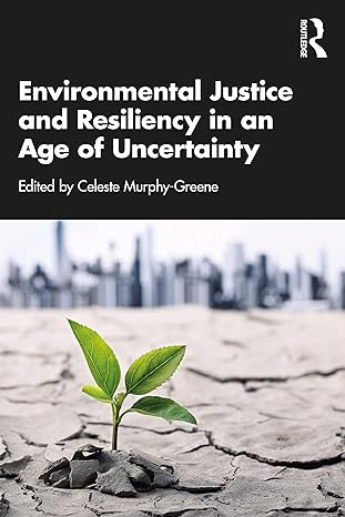 environmental justice and resiliency in an age of uncertainty 1st edition celeste murphy greene 1032024496,