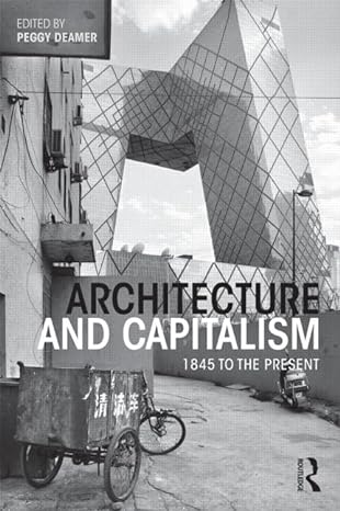 architecture and capitalism 1845 to the present 1st edition peggy deamer 0415534887, 978-0415534888