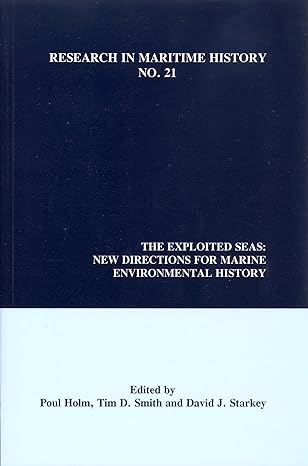 the exploited seas new directions for marine environmental history 1st edition poul holm ,tim d smith ,david