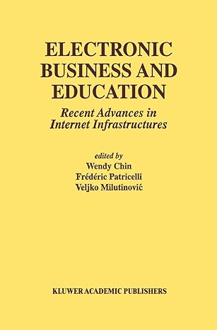 electronic business and education recent advances in internet infrastructures 2002nd edition wendy chin