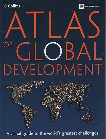 atlas of global development a visual guide to the worlds greatest challenges 1st edition world bank ,collins