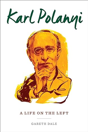 karl polanyi a life on the left 1st edition gareth dale 0231176090, 978-0231176095