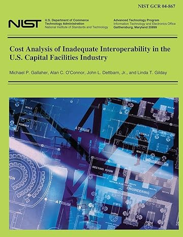 cost analysis of inadequate interoperability in the u s capital facilities industries 1st edition u s