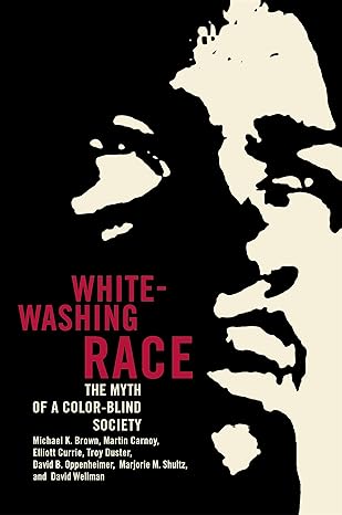 whitewashing race the myth of a color blind society 1st edition michael k brown ,martin carnoy ,elliott