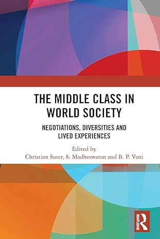 the middle class in world society 1st edition christian suter ,s madheswaran ,b p vani 036750359x,