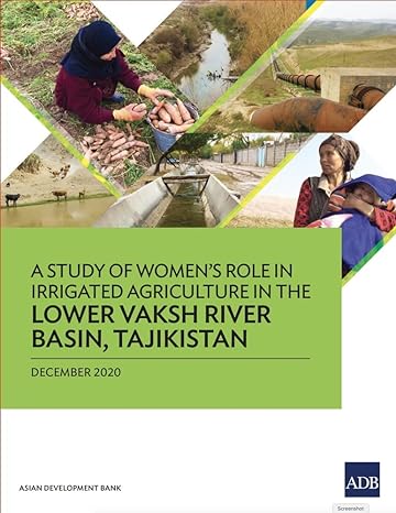 a study of womens role in irrigated agriculture in the lower vaksh river basin tajikistan 1st edition asian