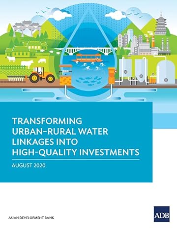 transforming urban rural water linkages into high quality investments 1st edition asian development bank