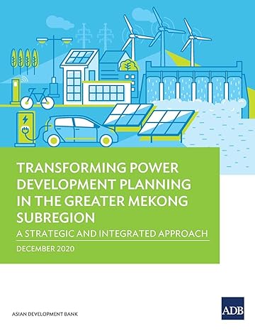 transforming power development planning in the greater mekong subregion a strategic and integrated approach