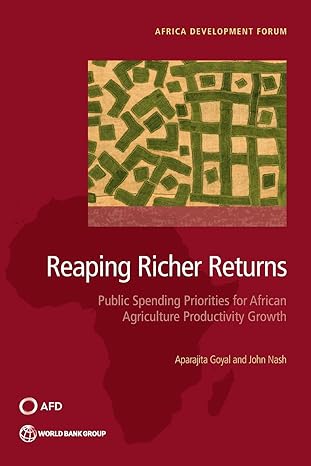 reaping richer returns public spending priorities for african agriculture productivity growth 1st edition