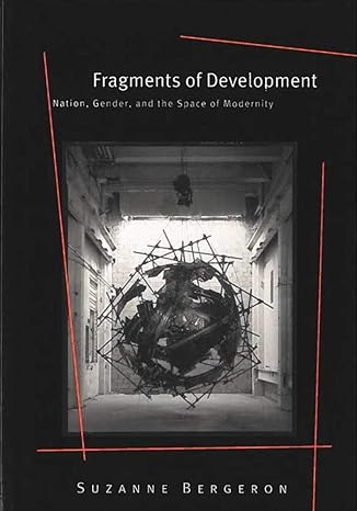 fragments of development nation gender and the space of modernity 1st edition suzanne bergeron 0472031414,