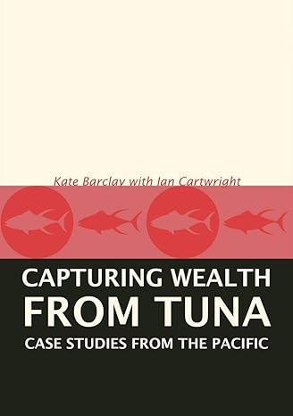 capturing wealth from tuna case studies from the pacific 1st edition kate barclay ,ian cartright 0731538161,