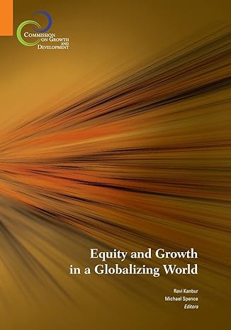 equity and growth in a globalizing world 1st edition ravi kanbur ,michael spence 0821381806, 978-0821381809
