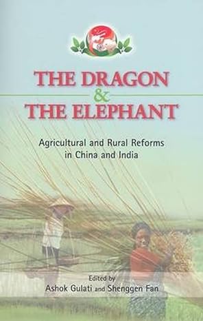 the dragon and the elephant agricultural and rural reforms in china and india 1st edition ashok gulati