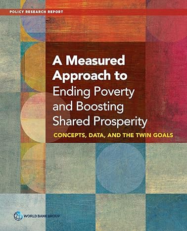 a measured approach to ending poverty and boosting shared prosperity concepts data and the twin goals 1st