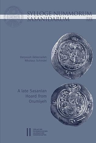 sylloge nummorum sasanidarum iran a late sasanian hoard from orumiyeh 1st edition daryoosh abarzadeh