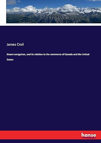 steam navigation and its relation to the commerce of canada and the united states 1st edition james croil