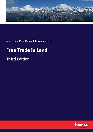 free trade in land 3rd edition joseph kay ,mary elizabeth drummond kay 3744730832, 978-3744730839