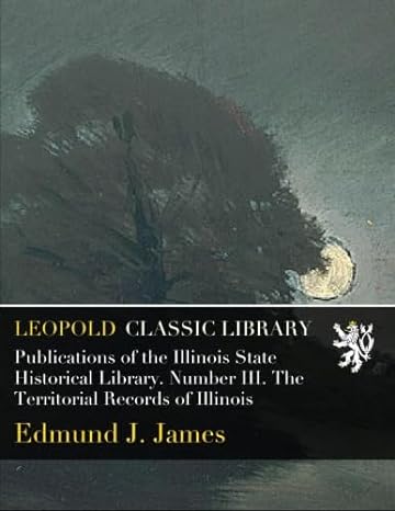 publications of the illinois state historical library number iii the territorial records of illinois 1st