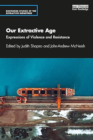 our extractive age 1st edition judith shapiro ,john andrew mcneish 0367650525, 978-0367650520