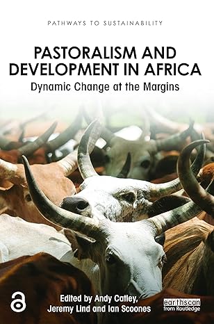 pastoralism and development in africa dynamic change at the margins 1st edition andy catley ,jeremy lind ,ian