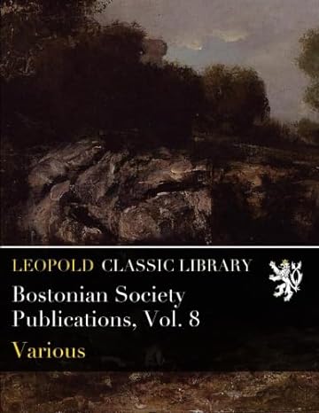bostonian society publications vol 8 1st edition various b019p1zbjo