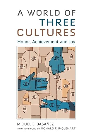 a world of three cultures honor achievement and joy 1st edition miguel e basanez ,ronald f inglehart