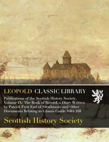 publications of the scottish history society volume ix the book of record a diary written by patrick first