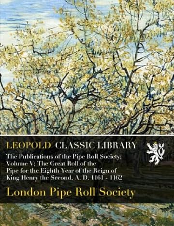 the publications of the pipe roll society volume v the great roll of the pipe for the eighth year of the