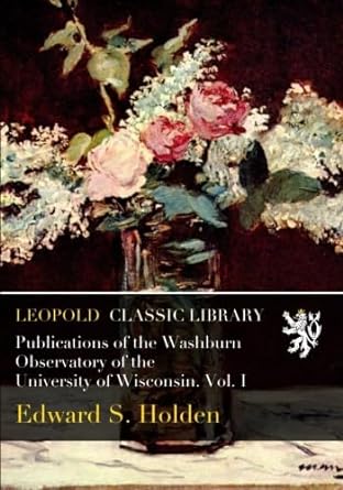 publications of the washburn observatory of the university of wisconsin vol i 1st edition edward s holden