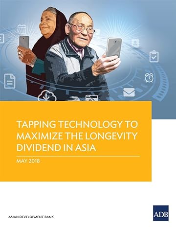 tapping technology to maximize the longevity dividend in asia 1st edition asian development bank 9292611461,