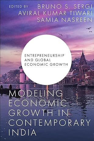 modeling economic growth in contemporary india 1st edition bruno s sergi ,aviral kumar tiwari ,samia nasreen