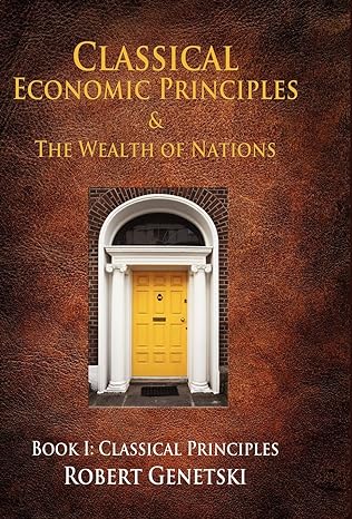 classical economic principles and the wealth of nations 1st edition robert genetski 160746389x, 978-1607463894