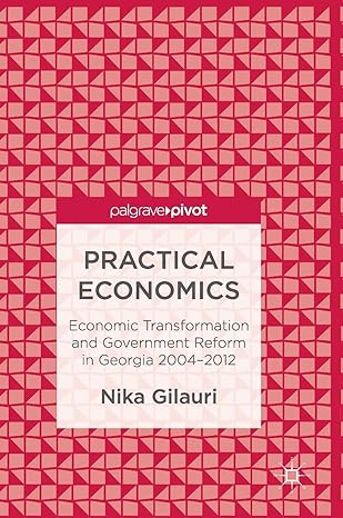 practical economics economic transformation and government reform in georgia 2004 2012 1st edition nika