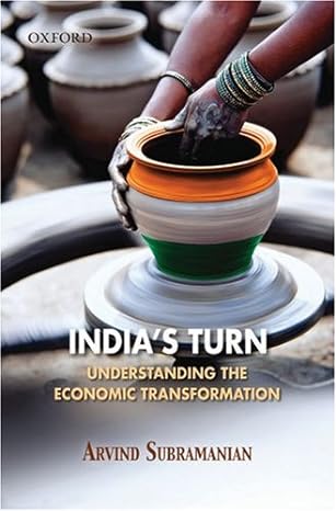 indias turn understanding the economic transformation 1st edition arvind subramanian 019569354x,