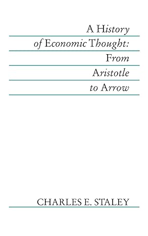 a history of economic thought from aristotle to arrow 1st edition charles earl staley 1557860319,