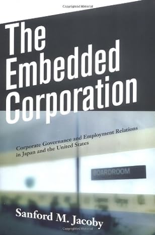 the embedded corporation corporate governance and employment relations in japan and the united states 1st