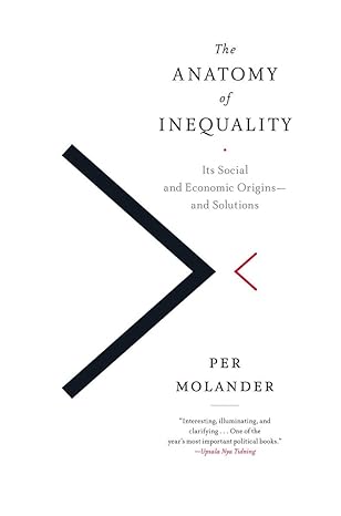 the anatomy of inequality its social and economic origins and solutions 1st edition per molander 1612195695,