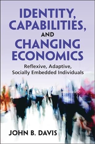 identity capabilities and changing economics reflexive adaptive socially embedded individuals 1st edition
